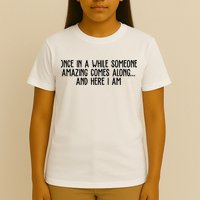 Once In A While Someone Amazing Comes Along And Here I Am Funny T-Shirt