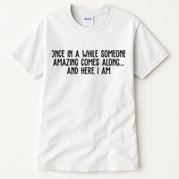 Once In A While Someone Amazing Comes Along And Here I Am Funny Tall T-Shirt