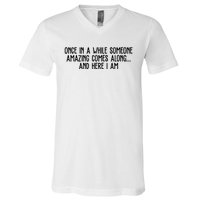 Once In A While Someone Amazing Comes Along And Here I Am Funny V-Neck T-Shirt