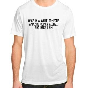 Once In A While Someone Amazing Comes Along And Here I Am Funny Adult ChromaSoft Performance T-Shirt