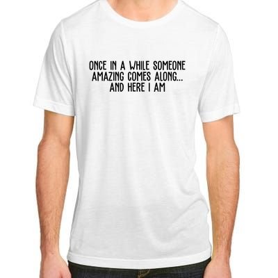 Once In A While Someone Amazing Comes Along And Here I Am Funny Adult ChromaSoft Performance T-Shirt