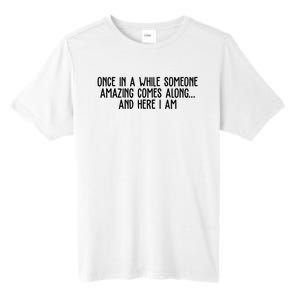 Once In A While Someone Amazing Comes Along And Here I Am Funny Tall Fusion ChromaSoft Performance T-Shirt