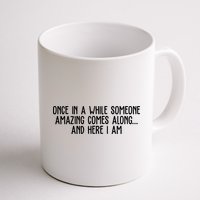 Once In A While Someone Amazing Comes Along And Here I Am Funny Mug