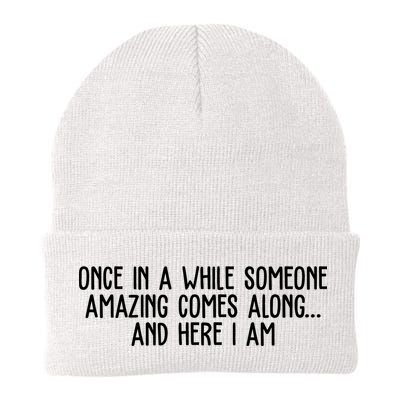 Once In A While Someone Amazing Comes Along And Here I Am Funny Beanie