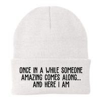 Once In A While Someone Amazing Comes Along And Here I Am Funny Beanie