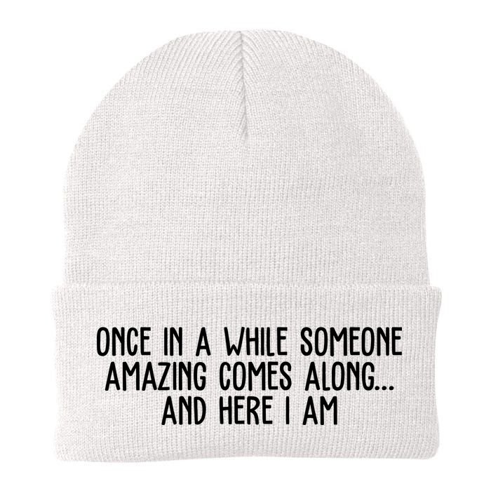 Once In A While Someone Amazing Comes Along And Here I Am Funny Beanie