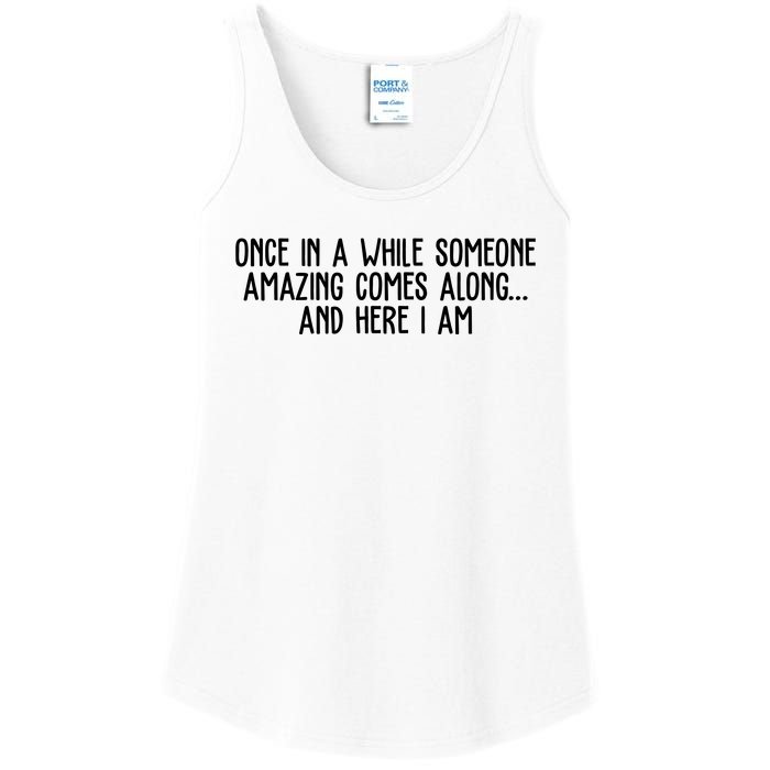 Once In A While Someone Amazing Comes Along And Here I Am Funny Ladies Essential Tank