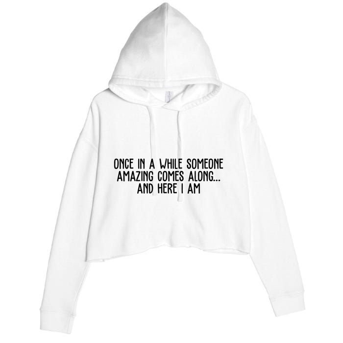 Once In A While Someone Amazing Comes Along And Here I Am Funny Crop Fleece Hoodie