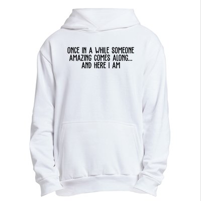 Once In A While Someone Amazing Comes Along And Here I Am Funny Urban Pullover Hoodie