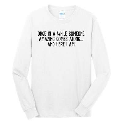 Once In A While Someone Amazing Comes Along And Here I Am Funny Tall Long Sleeve T-Shirt