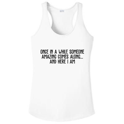 Once In A While Someone Amazing Comes Along And Here I Am Funny Ladies PosiCharge Competitor Racerback Tank