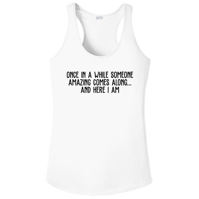 Once In A While Someone Amazing Comes Along And Here I Am Funny Ladies PosiCharge Competitor Racerback Tank