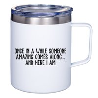 Once In A While Someone Amazing Comes Along And Here I Am Funny 12oz Stainless Steel Coffee Mug