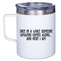 Once In A While Someone Amazing Comes Along And Here I Am Funny 12oz Stainless Steel Coffee Mug