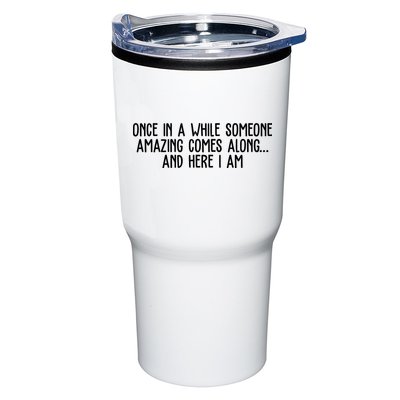 Once In A While Someone Amazing Comes Along And Here I Am Funny Tumbler