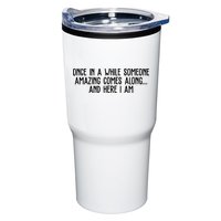Once In A While Someone Amazing Comes Along And Here I Am Funny Tumbler