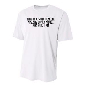 Once In A While Someone Amazing Comes Along And Here I Am Funny Performance Sprint T-Shirt