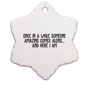 Once In A While Someone Amazing Comes Along And Here I Am Funny Ceramic Star Ornament