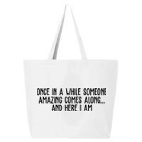 Once In A While Someone Amazing Comes Along And Here I Am Funny 25L Jumbo Tote