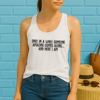 Once In A While Someone Amazing Comes Along And Here I Am Funny Womens Tank Top