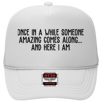 Once In A While Someone Amazing Comes Along And Here I Am Funny Trucker Hat