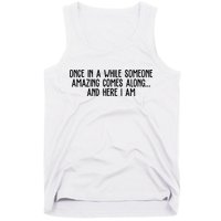 Once In A While Someone Amazing Comes Along And Here I Am Funny Tank Top