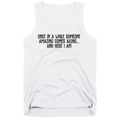 Once In A While Someone Amazing Comes Along And Here I Am Funny Tank Top