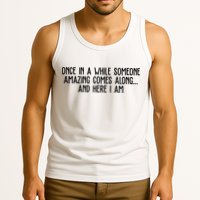 Once In A While Someone Amazing Comes Along And Here I Am Funny Tank Top