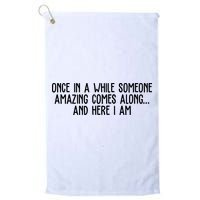 Once In A While Someone Amazing Comes Along And Here I Am Funny Golf Towel
