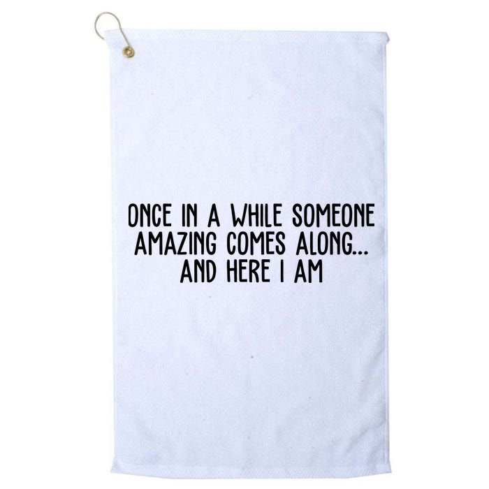 Once In A While Someone Amazing Comes Along And Here I Am Funny Golf Towel
