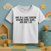 Once In A While Someone Amazing Comes Along And Here I Am Funny Toddler T-Shirt