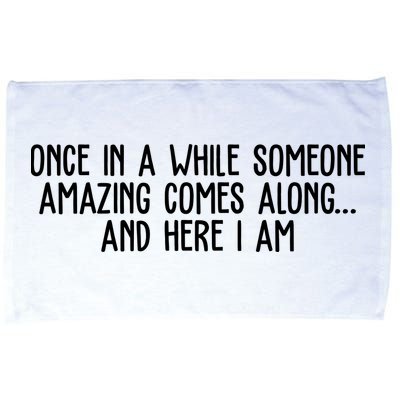 Once In A While Someone Amazing Comes Along And Here I Am Funny Microfiber Hand Towel