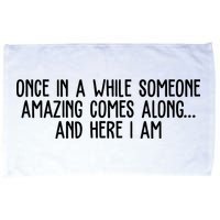 Once In A While Someone Amazing Comes Along And Here I Am Funny Microfiber Hand Towel