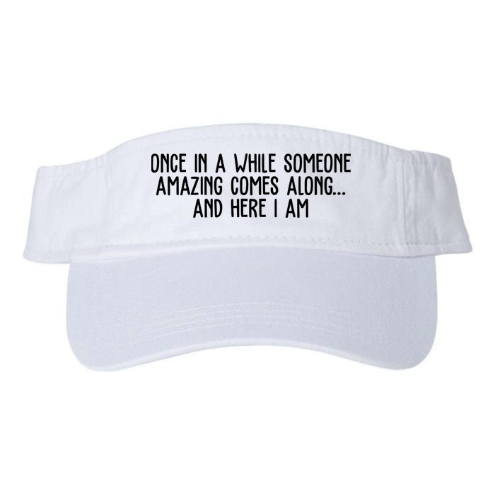 Once In A While Someone Amazing Comes Along And Here I Am Funny Visor