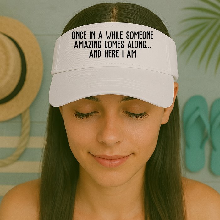 Once In A While Someone Amazing Comes Along And Here I Am Funny Visor