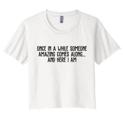Once In A While Someone Amazing Comes Along And Here I Am Funny Crop Top