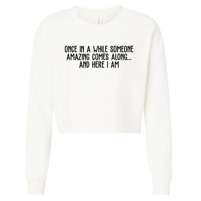 Once In A While Someone Amazing Comes Along And Here I Am Funny Cropped Pullover Crew