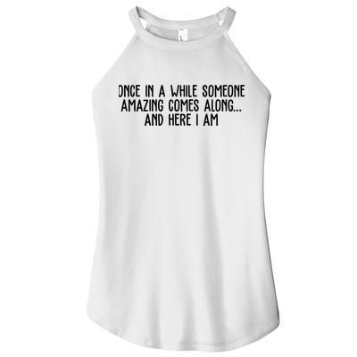 Once In A While Someone Amazing Comes Along And Here I Am Funny Women's Perfect Tri Rocker Tank