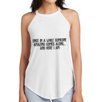 Once In A While Someone Amazing Comes Along And Here I Am Funny Women's Perfect Tri Rocker Tank