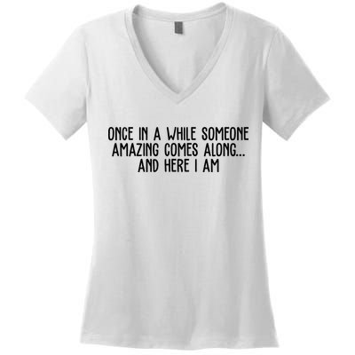 Once In A While Someone Amazing Comes Along And Here I Am Funny Women's V-Neck T-Shirt