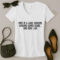 Once In A While Someone Amazing Comes Along And Here I Am Funny Women's V-Neck T-Shirt