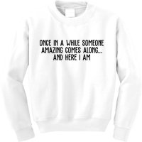 Once In A While Someone Amazing Comes Along And Here I Am Funny Kids Sweatshirt