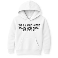Once In A While Someone Amazing Comes Along And Here I Am Funny Kids Hoodie