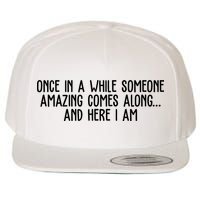 Once In A While Someone Amazing Comes Along And Here I Am Funny Wool Snapback Cap