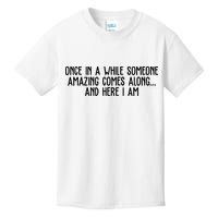 Once In A While Someone Amazing Comes Along And Here I Am Funny Kids T-Shirt