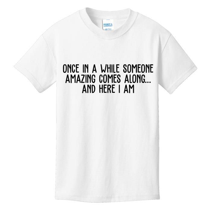 Once In A While Someone Amazing Comes Along And Here I Am Funny Kids T-Shirt