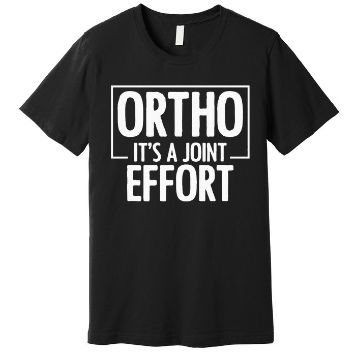 Ortho Its A Joint Effort Bone Humor Orthopedic Nurse Doctor Premium T-Shirt