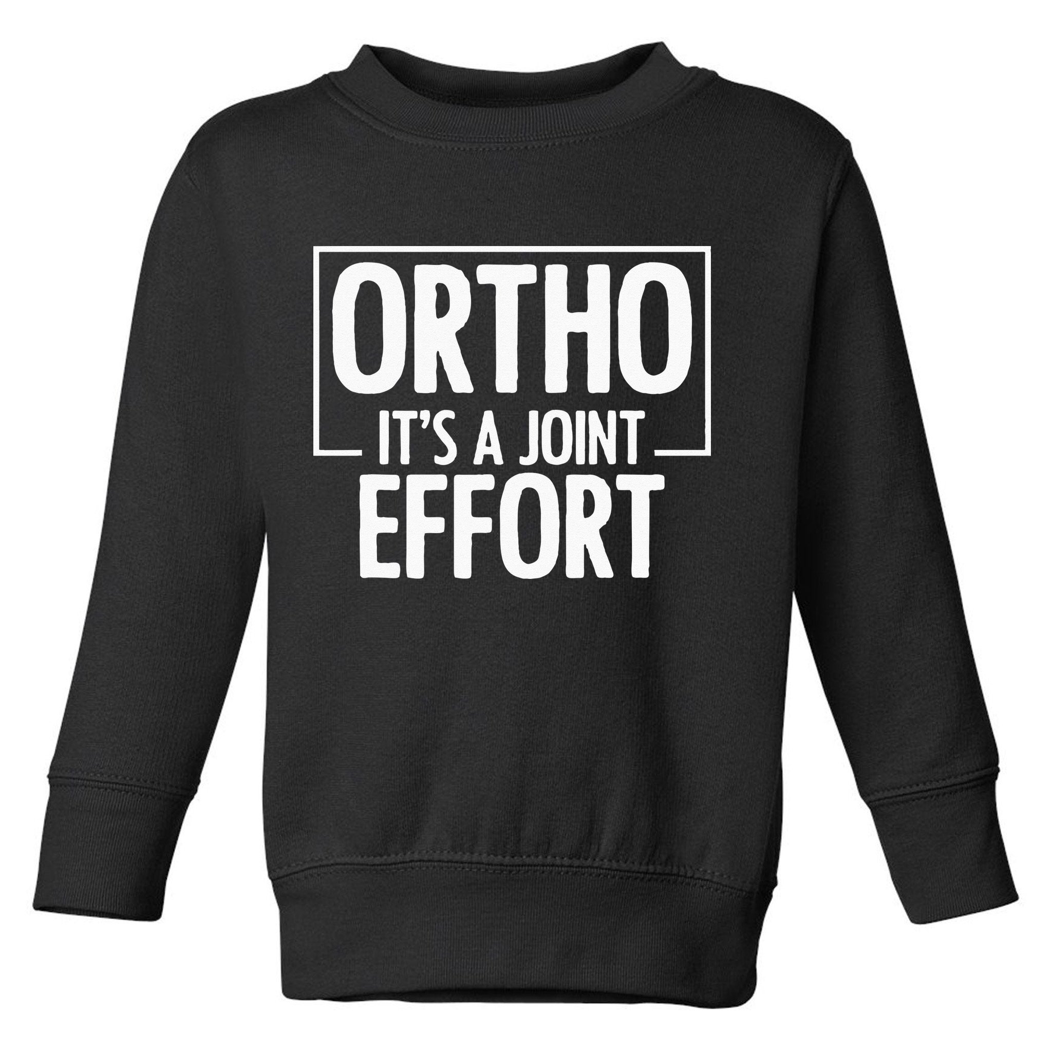 Ortho Its A Joint Effort Bone Humor Orthopedic Nurse Doctor Toddler Sweatshirt