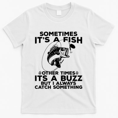 Ometimes It’S A Fish Other Times Its A Buzz T-Shirt