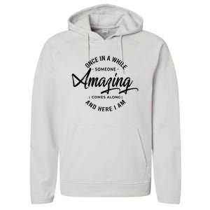 Once In A While Someone Amazing Comes Along And Here I Am Performance Fleece Hoodie